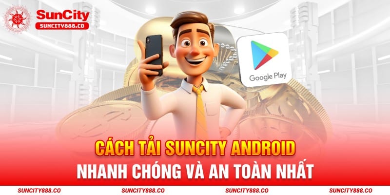 Cách Tải Suncity Android