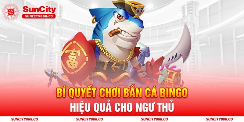 Bí quyết chơi bắn cá bingo hiệu quả cho ngư thủ