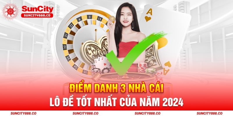 Điểm danh 3 nhà cái lô đề tốt nhất của năm 2024