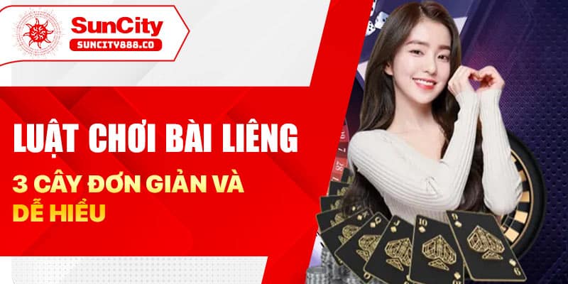 Luật chơi bài liêng 3 cây đơn giản và dễ hiểu